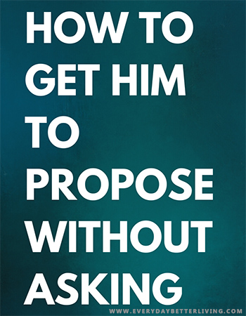 how to get him to propose without asking